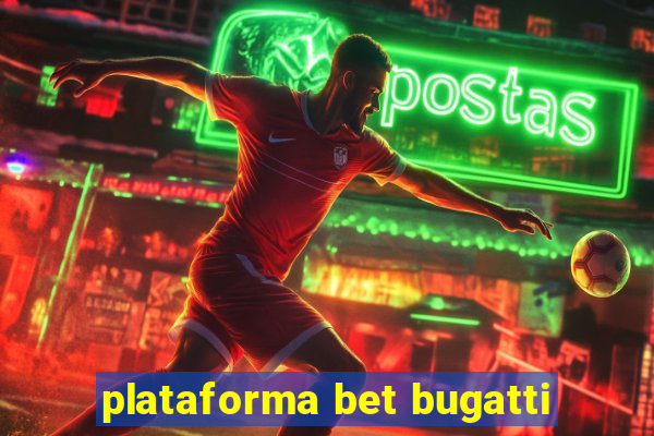 plataforma bet bugatti